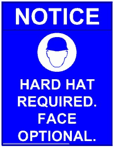 NOTICE: HARD HAT REQUIRED. FACE OPTIONAL.