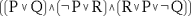 ((P or Q) and ((not P) or R) and (R or P or (not Q)))