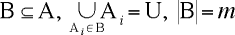 B [subset of] A, and the union of the A_i's in B = U, and |B|=m